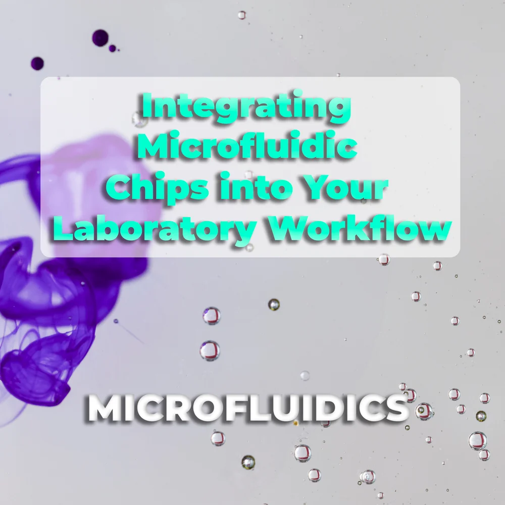 Integrating Microfluidic Chips into Your Laboratory Workflow